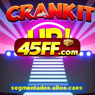 segmentados altos caes